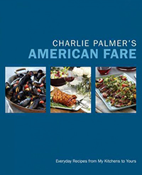 Charlie Palmer's American fare : everyday recipes from my kitchens to yours